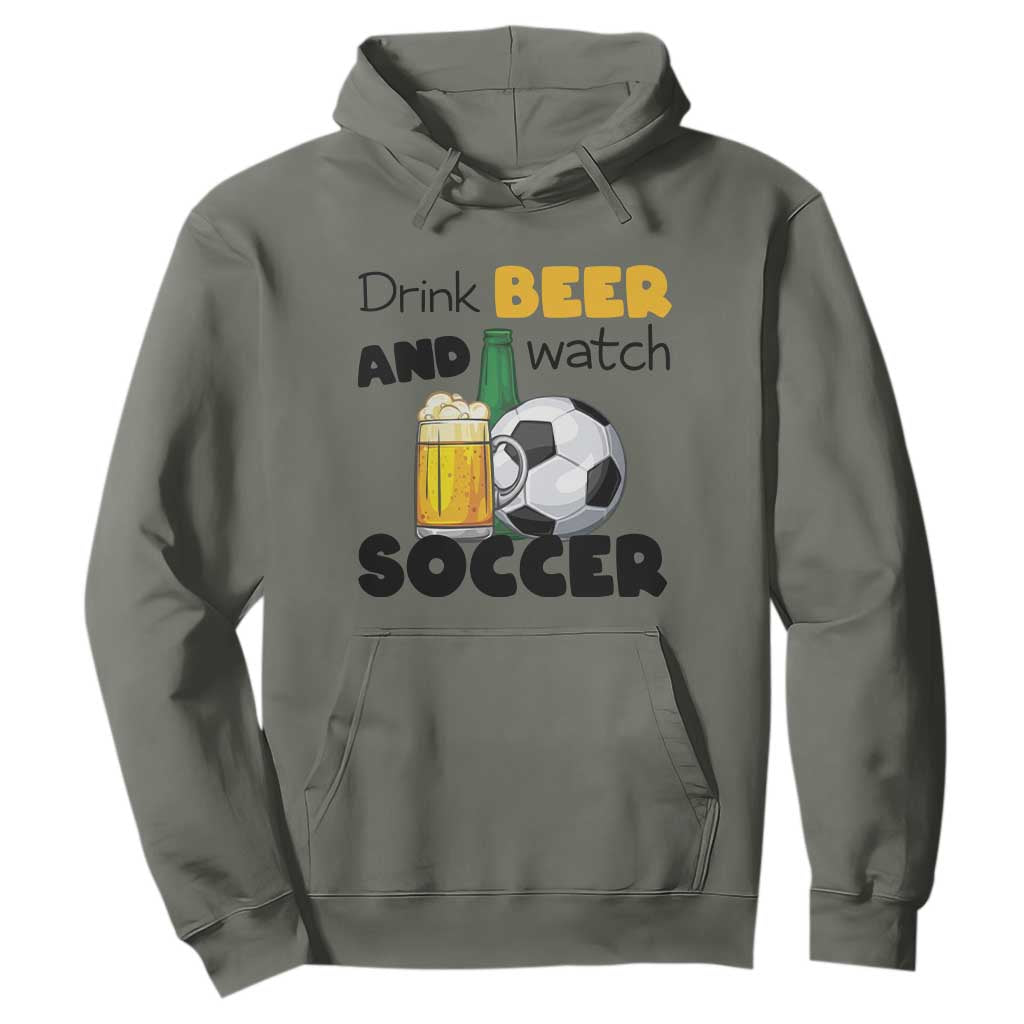 Drink Beer And Watch Soccer Hoodie Funny Drinking Lover TS12 Military Green Print Your Wear