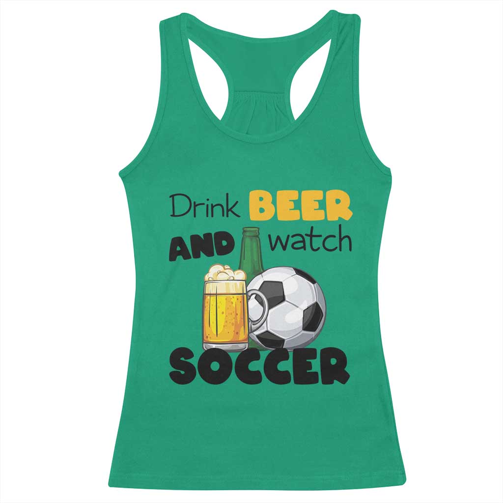 Drink Beer And Watch Soccer Racerback Tank Top Funny Drinking Lover TS12 Irish Green Print Your Wear