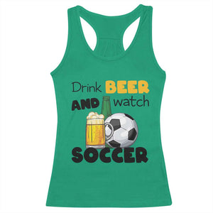 Drink Beer And Watch Soccer Racerback Tank Top Funny Drinking Lover TS12 Irish Green Print Your Wear