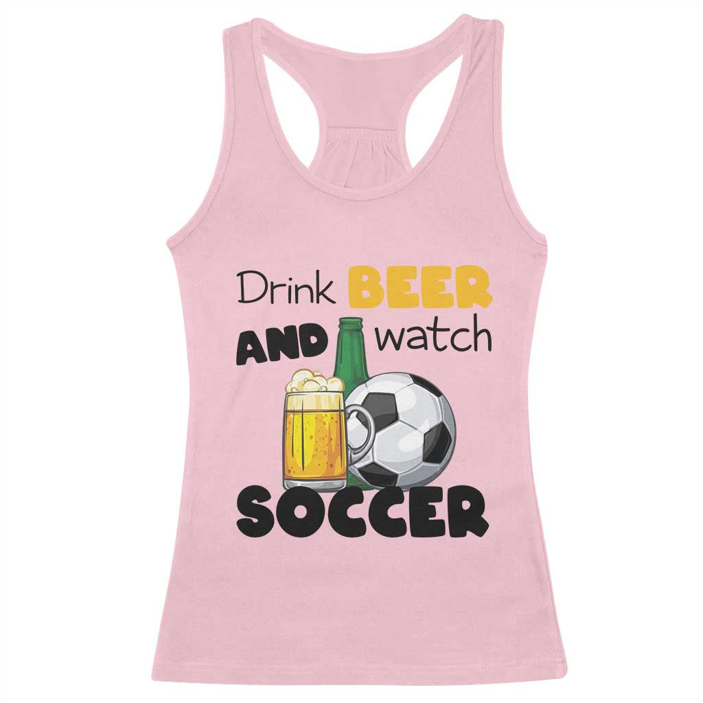 Drink Beer And Watch Soccer Racerback Tank Top Funny Drinking Lover TS12 Light Pink Print Your Wear