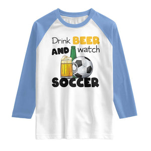 Drink Beer And Watch Soccer Raglan Shirt Funny Drinking Lover TS12 White Carolina Blue Print Your Wear