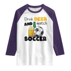 Drink Beer And Watch Soccer Raglan Shirt Funny Drinking Lover TS12 White Purple Print Your Wear