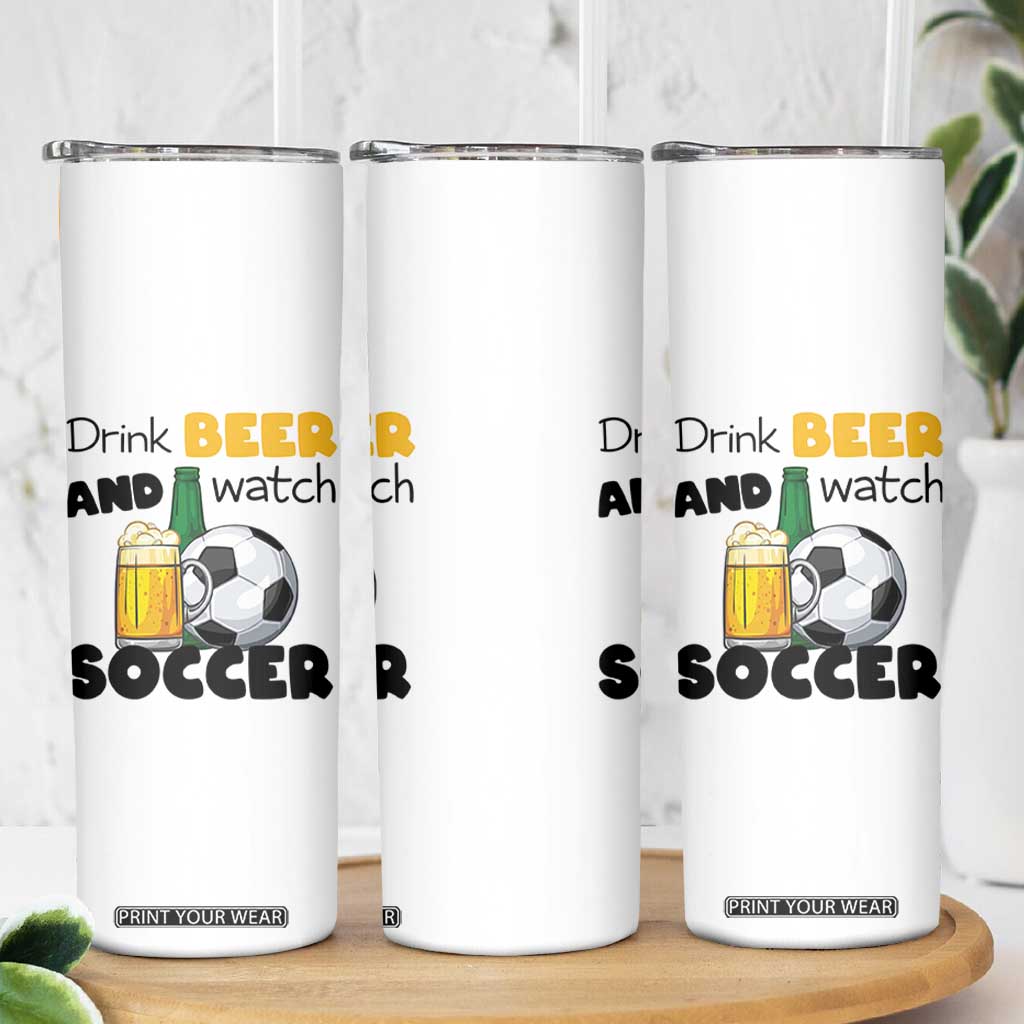 Drink Beer And Watch Soccer Skinny Tumbler Funny Drinking Lover TS12 Print Your Wear