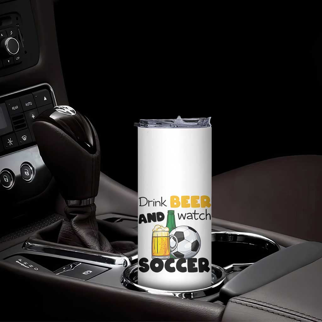 Drink Beer And Watch Soccer Skinny Tumbler Funny Drinking Lover TS12 Print Your Wear