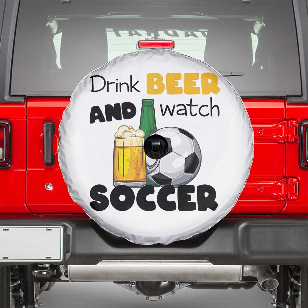 Drink Beer And Watch Soccer Spare Tire Cover Funny Drinking Lover TS12 White Print Your Wear