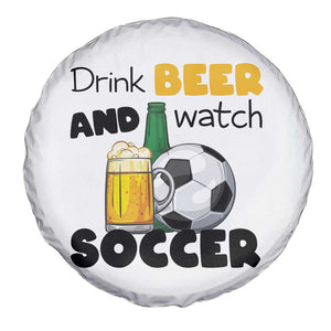 Drink Beer And Watch Soccer Spare Tire Cover Funny Drinking Lover TS12 Print Your Wear