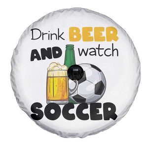 Drink Beer And Watch Soccer Spare Tire Cover Funny Drinking Lover TS12 Print Your Wear