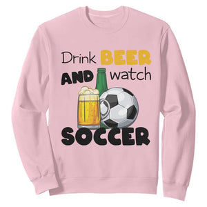 Drink Beer And Watch Soccer Sweatshirt Funny Drinking Lover TS12 Light Pink Print Your Wear