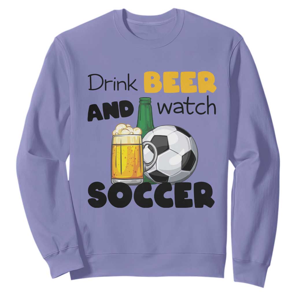 Drink Beer And Watch Soccer Sweatshirt Funny Drinking Lover TS12 Violet Print Your Wear