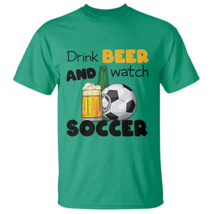 Drink Beer And Watch Soccer T Shirt Funny Drinking Lover TS12 Irish Green Print Your Wear