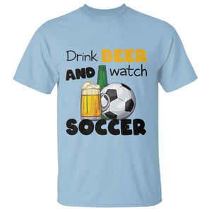 Drink Beer And Watch Soccer T Shirt Funny Drinking Lover TS12 Light Blue Print Your Wear