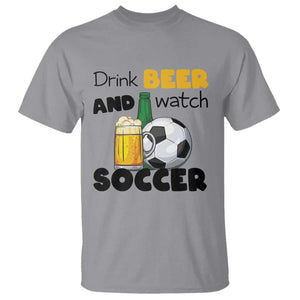 Drink Beer And Watch Soccer T Shirt Funny Drinking Lover TS12 Sport Gray Print Your Wear