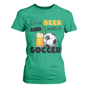 Drink Beer And Watch Soccer T Shirt For Women Funny Drinking Lover TS12 Irish Green Print Your Wear