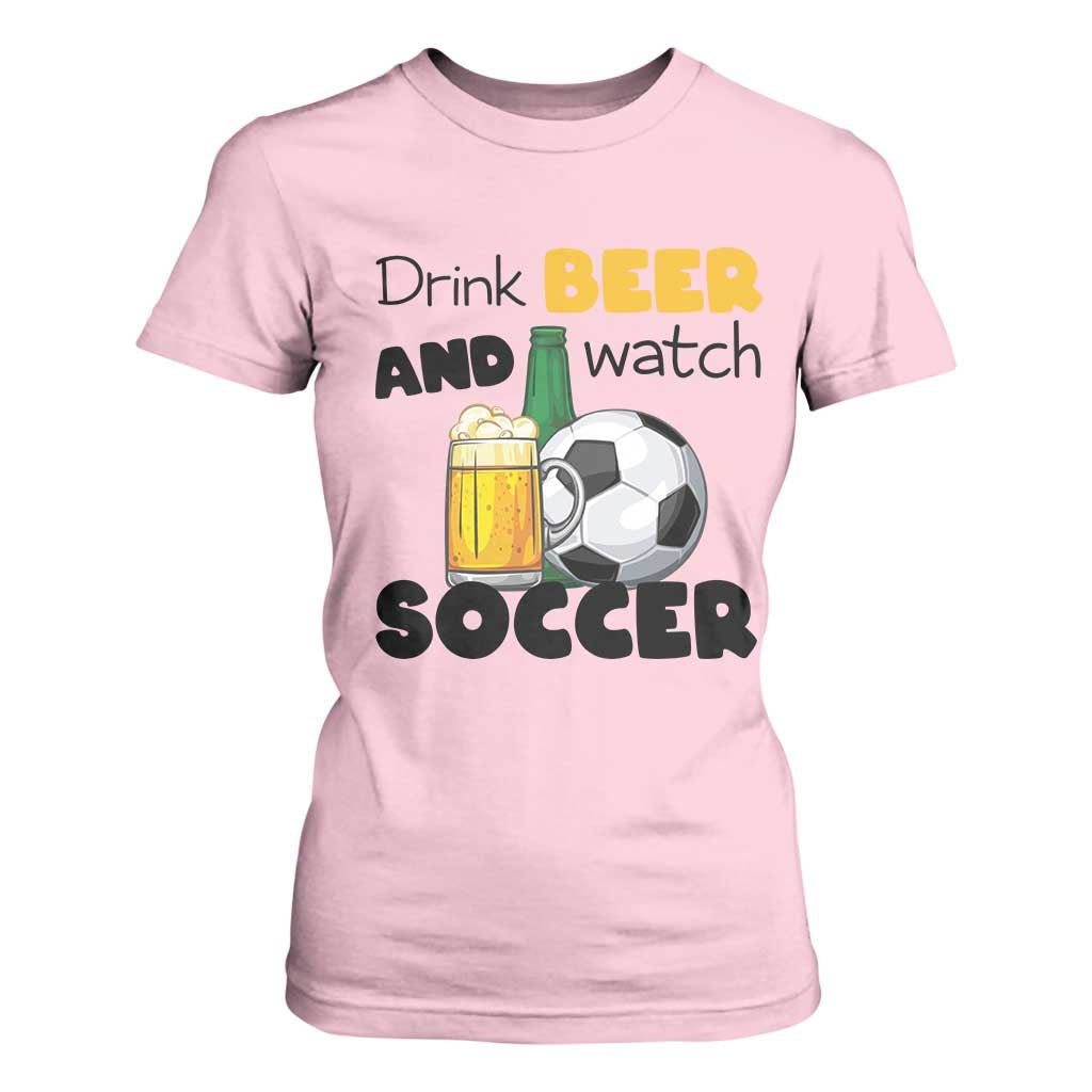 Drink Beer And Watch Soccer T Shirt For Women Funny Drinking Lover TS12 Light Pink Print Your Wear