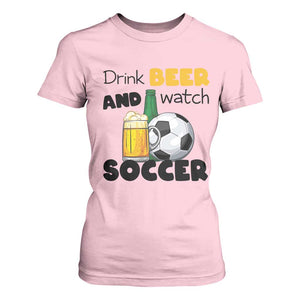 Drink Beer And Watch Soccer T Shirt For Women Funny Drinking Lover TS12 Light Pink Print Your Wear