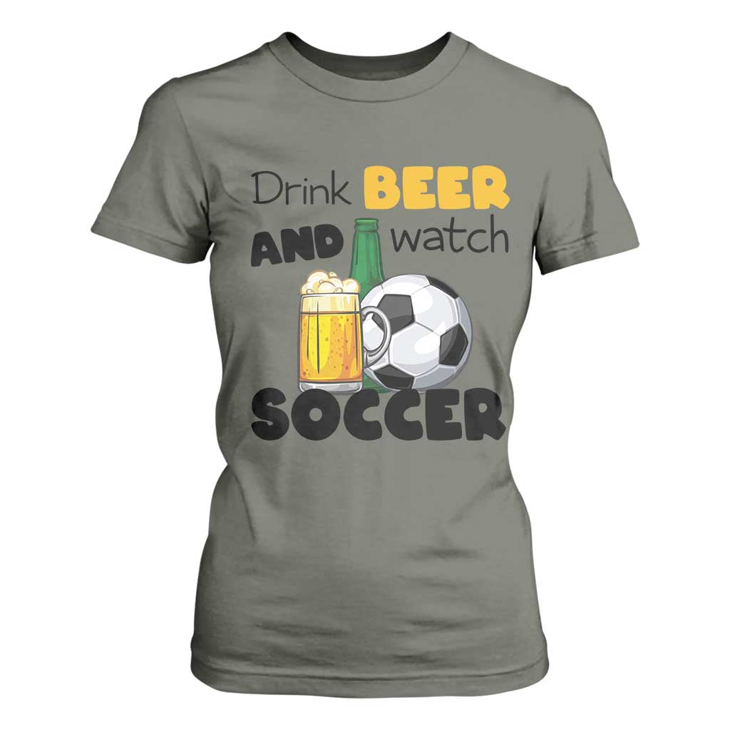 Drink Beer And Watch Soccer T Shirt For Women Funny Drinking Lover TS12 Military Green Print Your Wear