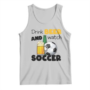 Drink Beer And Watch Soccer Tank Top Funny Drinking Lover TS12 Ash Print Your Wear