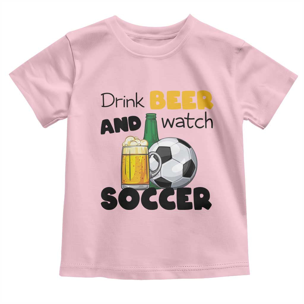 Drink Beer And Watch Soccer Toddler T Shirt Funny Drinking Lover TS12 Light Pink Print Your Wear
