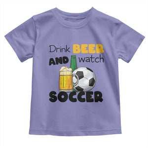 Drink Beer And Watch Soccer Toddler T Shirt Funny Drinking Lover TS12 Violet Print Your Wear