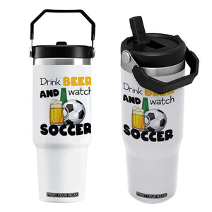 Drink Beer And Watch Soccer Flip Straw Tumbler Funny Drinking Lover TS12 One Size: 30 oz White Print Your Wear