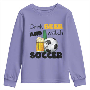 Drink Beer And Watch Soccer Youth Sweatshirt Funny Drinking Lover TS12 Violet Print Your Wear
