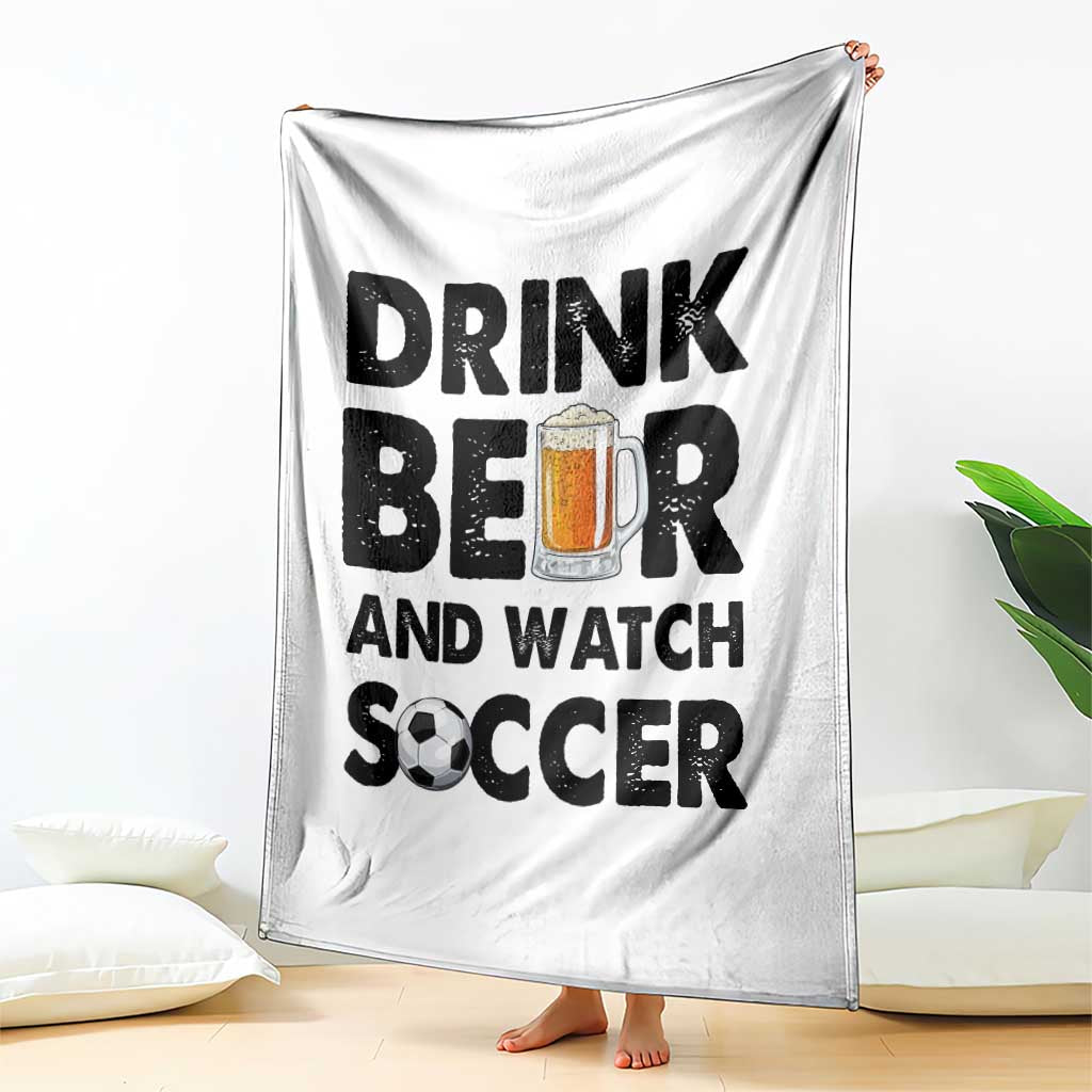 Drink Beer And Watch Soccer Throw Blanket Funny Beer Lover TS12 Print Your Wear