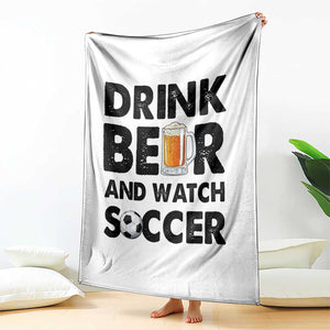 Drink Beer And Watch Soccer Throw Blanket Funny Beer Lover TS12 Print Your Wear