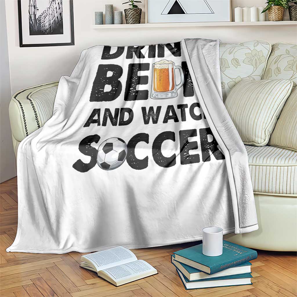 Drink Beer And Watch Soccer Throw Blanket Funny Beer Lover TS12 Print Your Wear
