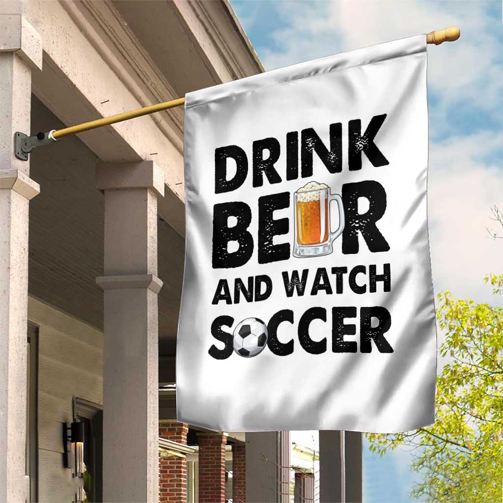 Drink Beer And Watch Soccer Garden Flag Funny Beer Lover TS12 Print Your Wear