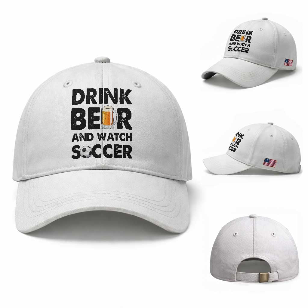 Drink Beer And Watch Soccer Baseball Cap Funny Beer Lover TS12 Baseball Cap Universal Fit White Print Your Wear