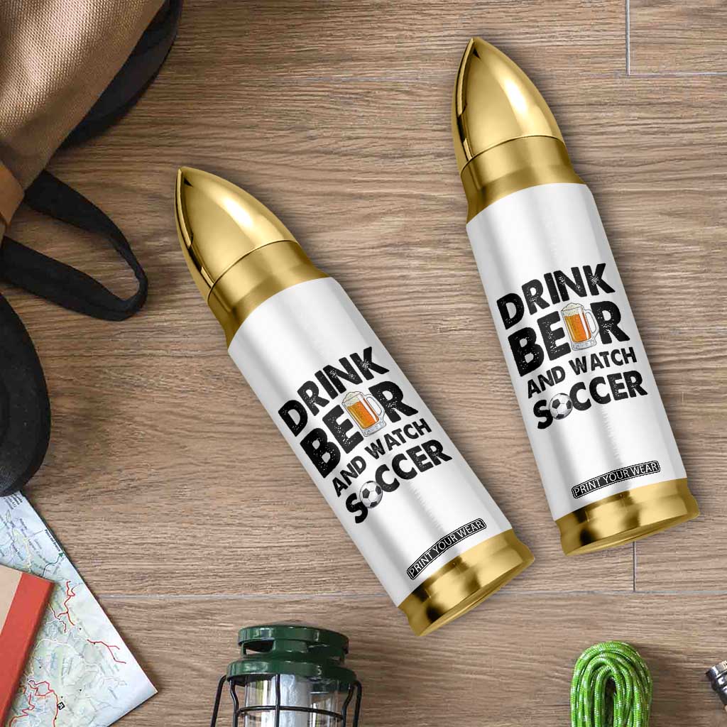 Drink Beer And Watch Soccer Bullet Tumbler Funny Beer Lover TS12 Print Your Wear