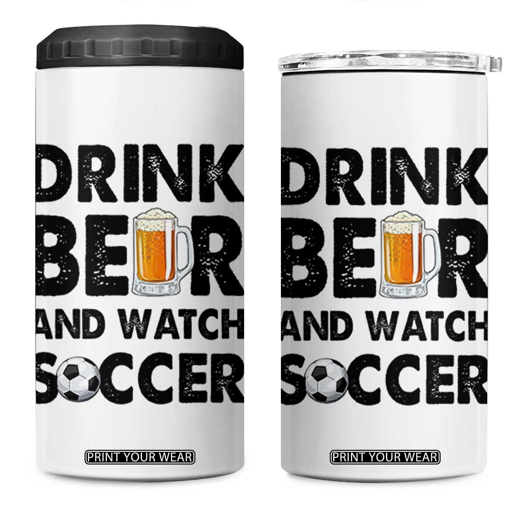 Drink Beer And Watch Soccer 4 in 1 Can Cooler Tumbler Funny Beer Lover TS12 One Size: 16 oz White Print Your Wear