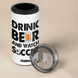 Drink Beer And Watch Soccer 4 in 1 Can Cooler Tumbler Funny Beer Lover TS12 Print Your Wear