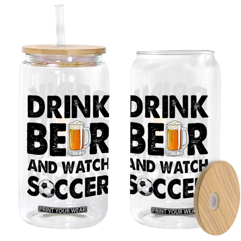 Drink Beer And Watch Soccer Glass Can Funny Beer Lover TS12 Print Your Wear