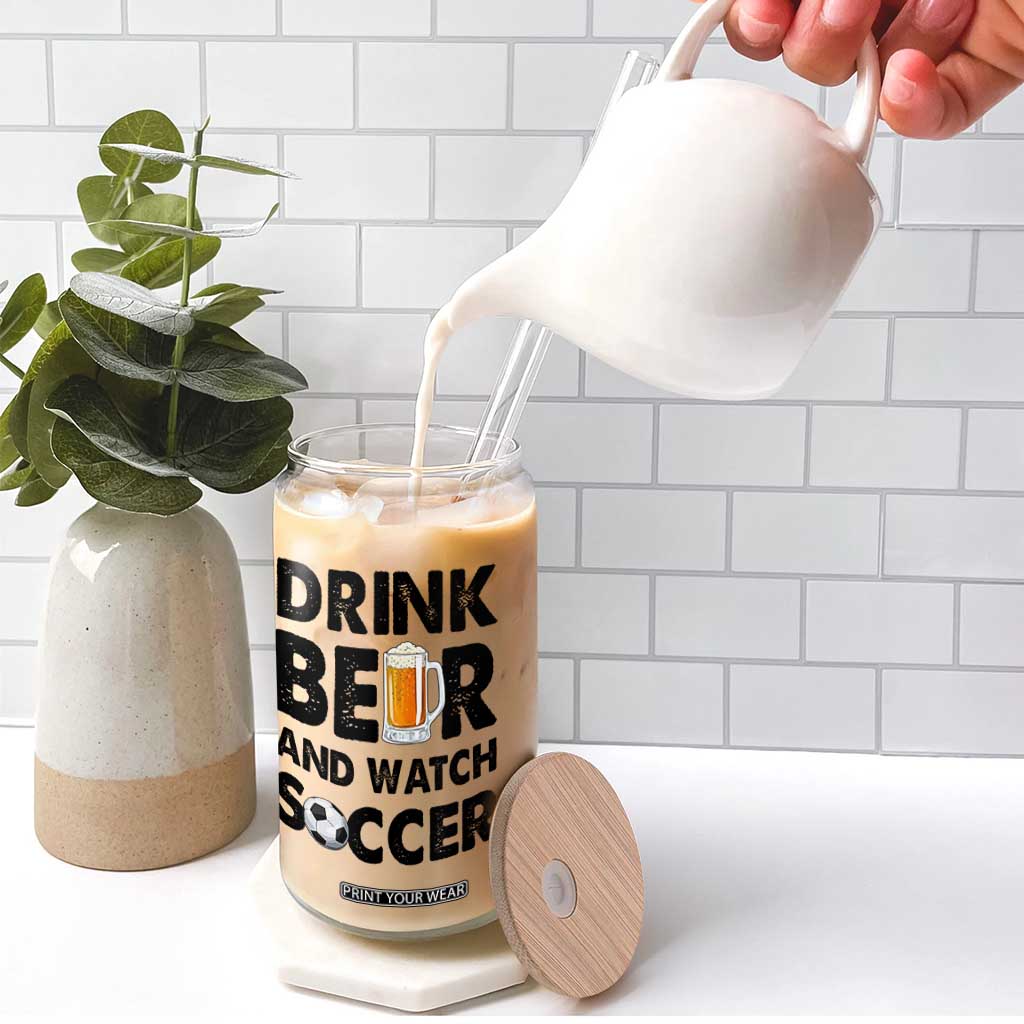 Drink Beer And Watch Soccer Glass Can Funny Beer Lover TS12 Print Your Wear