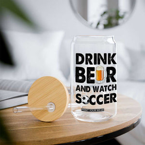 Drink Beer And Watch Soccer Glass Can Funny Beer Lover TS12 Print Your Wear