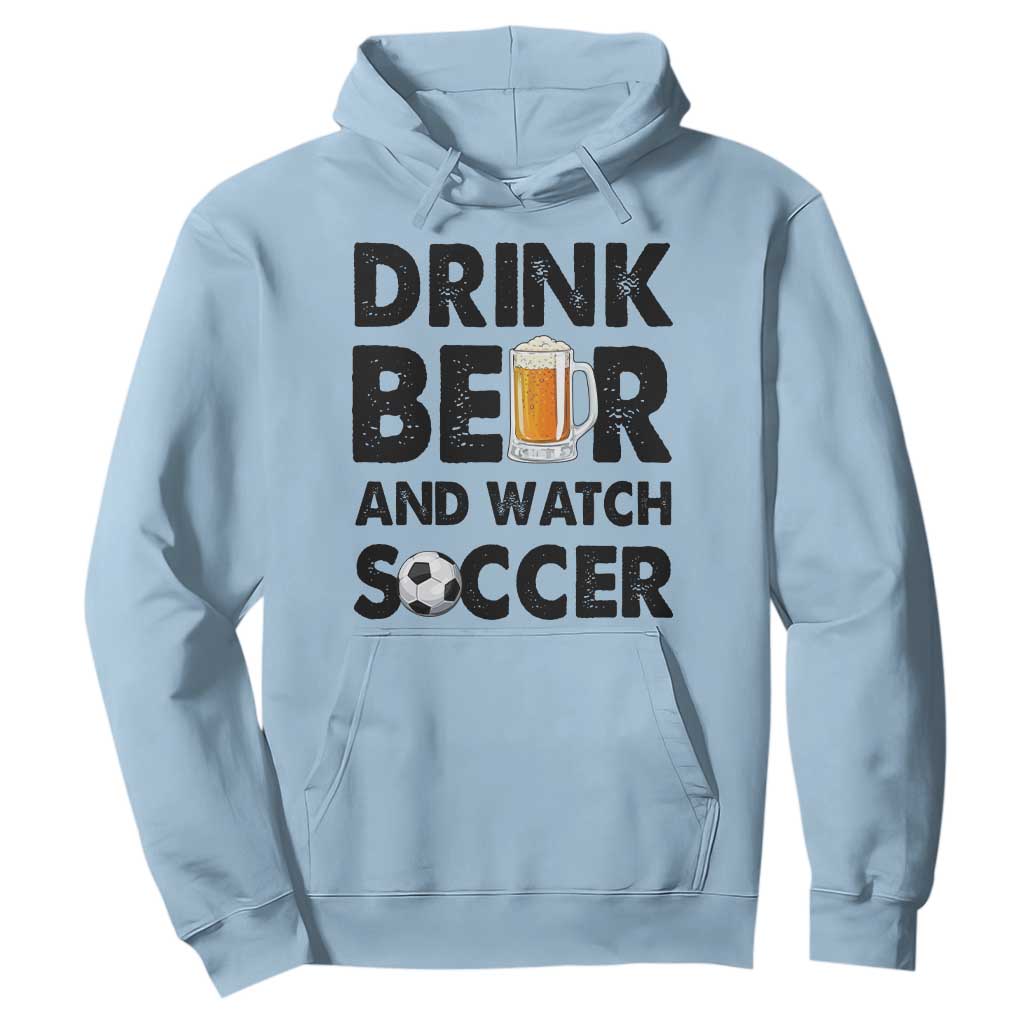 Drink Beer And Watch Soccer Hoodie Funny Beer Lover TS12 Light Blue Print Your Wear