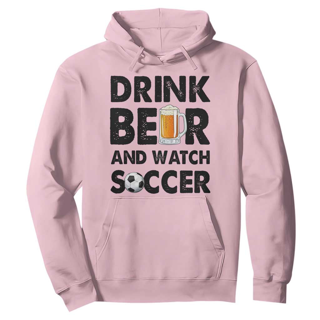 Drink Beer And Watch Soccer Hoodie Funny Beer Lover TS12 Light Pink Print Your Wear