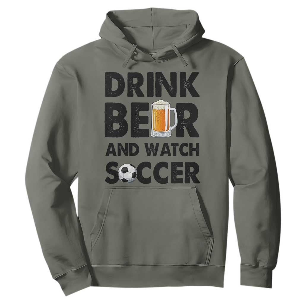 Drink Beer And Watch Soccer Hoodie Funny Beer Lover TS12 Military Green Print Your Wear