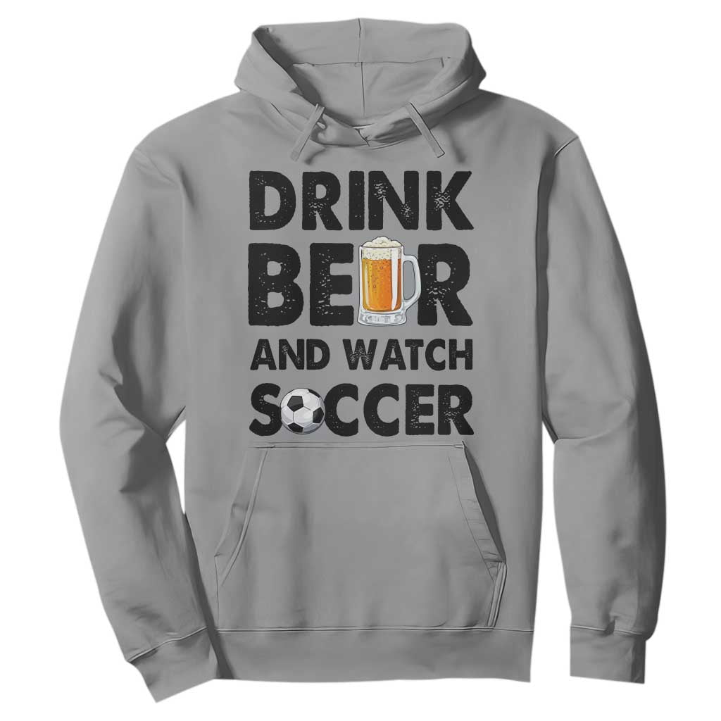 Drink Beer And Watch Soccer Hoodie Funny Beer Lover TS12 Sport Gray Print Your Wear