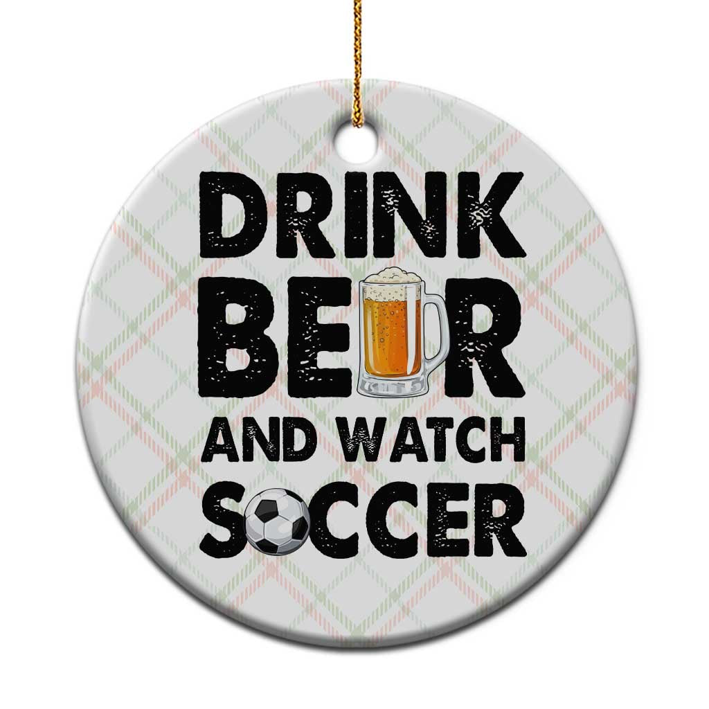 Drink Beer And Watch Soccer Ceramic Ornament Funny Beer Lover TS12 1pc Christmas Plaid Print Your Wear