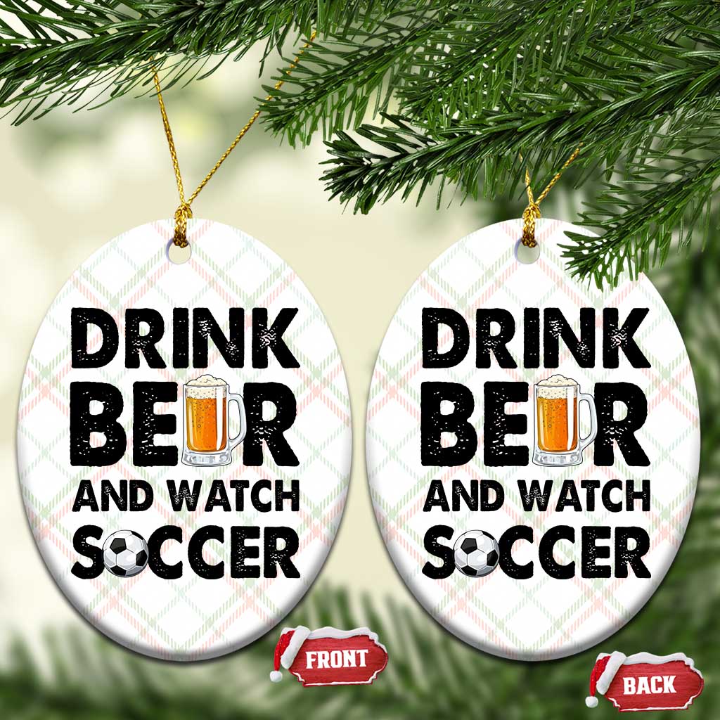 Drink Beer And Watch Soccer Ceramic Ornament Funny Beer Lover TS12 Print Your Wear