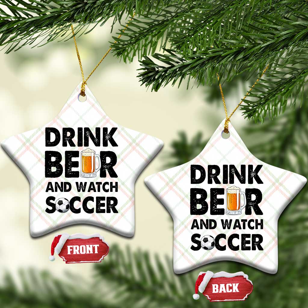 Drink Beer And Watch Soccer Ceramic Ornament Funny Beer Lover TS12 Print Your Wear