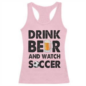 Drink Beer And Watch Soccer Racerback Tank Top Funny Beer Lover TS12 Light Pink Print Your Wear