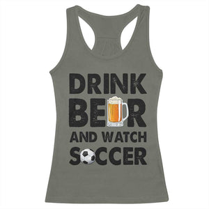 Drink Beer And Watch Soccer Racerback Tank Top Funny Beer Lover TS12 Military Green Print Your Wear