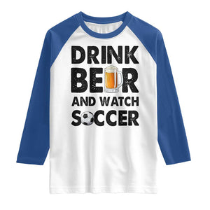 Drink Beer And Watch Soccer Raglan Shirt Funny Beer Lover TS12 White Royal Print Your Wear