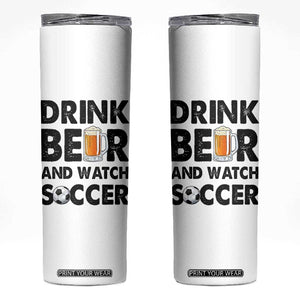 Drink Beer And Watch Soccer Skinny Tumbler Funny Beer Lover TS12 White Print Your Wear