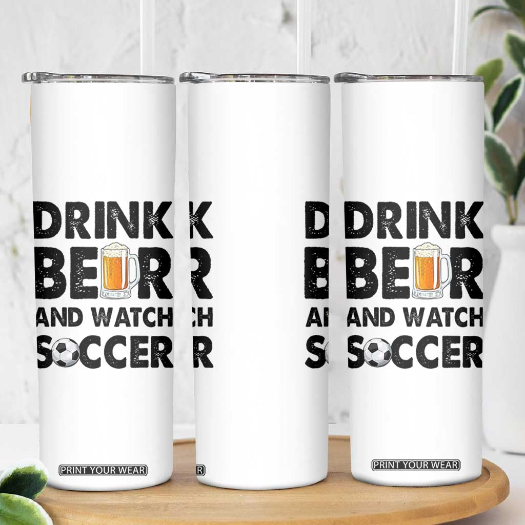 Drink Beer And Watch Soccer Skinny Tumbler Funny Beer Lover TS12 Print Your Wear