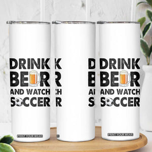 Drink Beer And Watch Soccer Skinny Tumbler Funny Beer Lover TS12 Print Your Wear