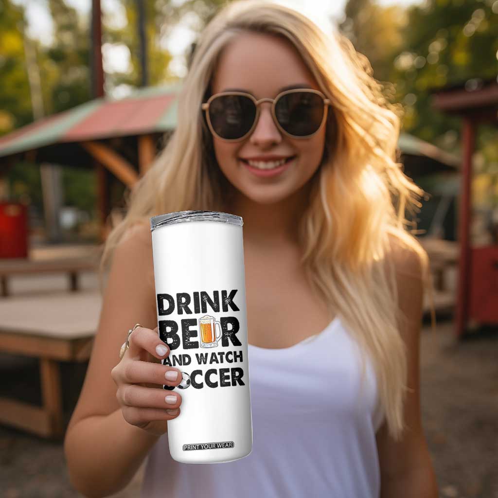 Drink Beer And Watch Soccer Skinny Tumbler Funny Beer Lover TS12 Print Your Wear